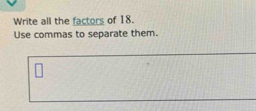 write all the factors of 18. use commas to separate them.
