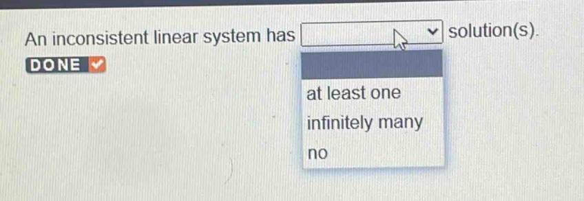 an inconsistent linear system has solution(s). done at least one infinitely many no