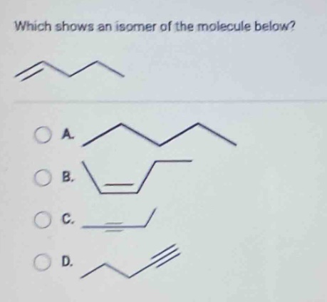 which shows an isomer of the molecule below?