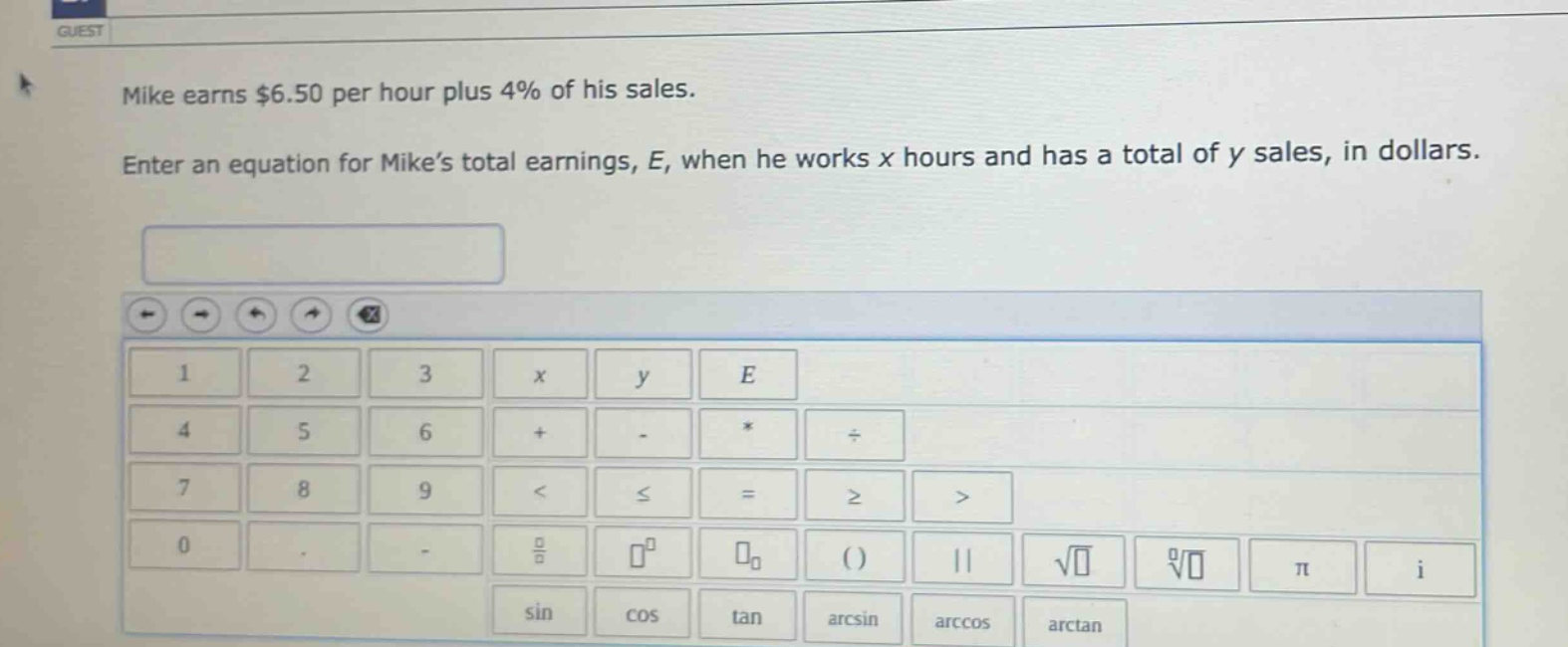 mike earns $6.50 per hour plus 4% of his sales. enter an equation for mike’s total earnings, e, when he works x hours and has a total of y sales, in dollars.