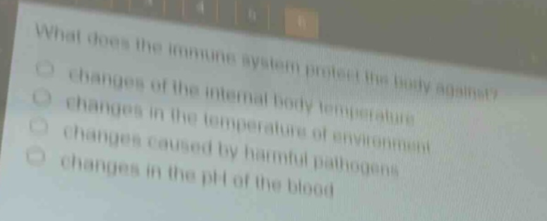 what does the immune system protect the body against? changes of the internal body temperature changes in the temperature of environment changes caused by harmful pathogens changes in the ph of the blood