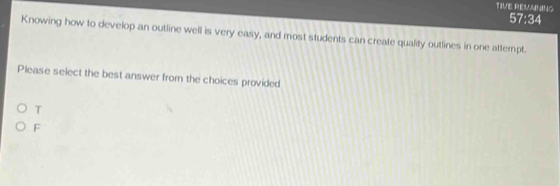 knowing how to develop an outline well is very easy, and most students can create quality outlines in one attempt. please select the best answer from the choices provided o t o f