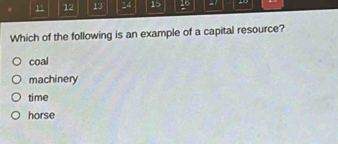 which of the following is an example of a capital resource?\no coal\no machinery\no time\no horse