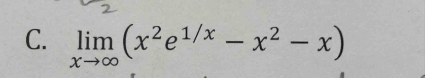 c. $limlimits_{x \to infty}(x^{2}e^{1/x}-x^{2}-x)$