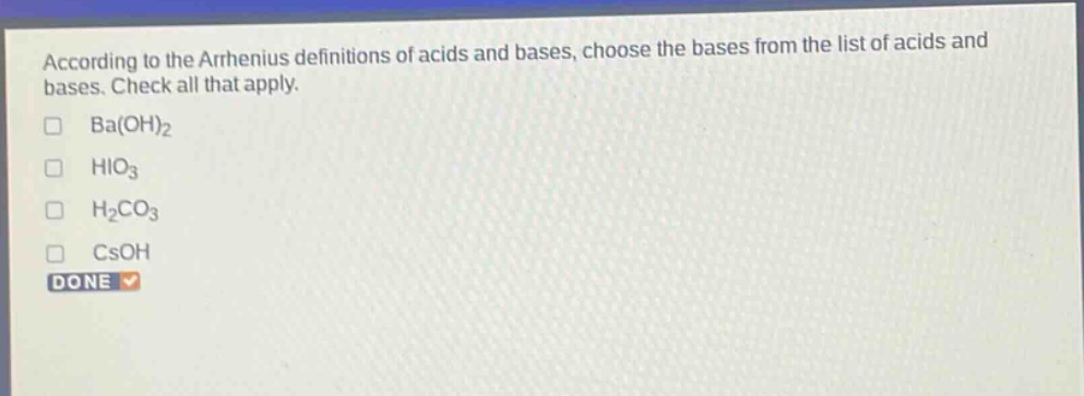 according to the arrhenius definitions of acids and bases, choose the bases from the list of acids and bases. check all that apply. ba(oh)2 hio3 h2co3 csoh done