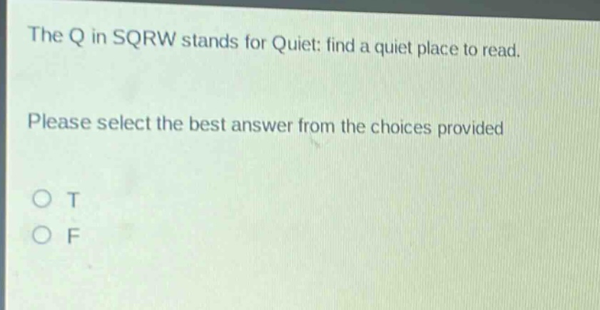 the q in sqrw stands for quiet: find a quiet place to read. please select the best answer from the choices provided o t o f