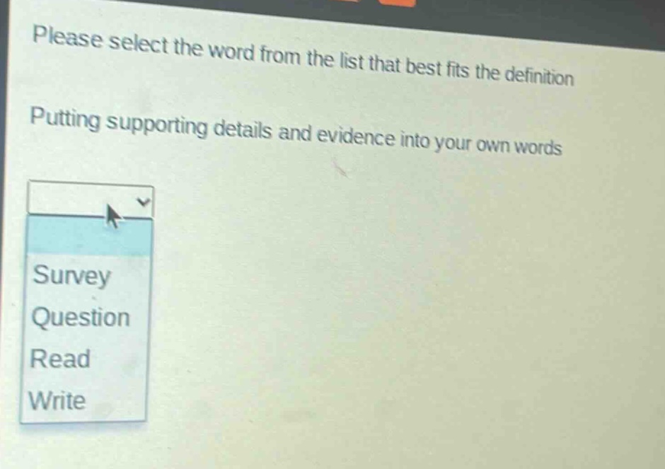 please select the word from the list that best fits the definition. putting supporting details and evidence into your own words. survey question read write