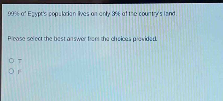 99% of egypts population lives on only 3% of the countrys land. please select the best answer from the choices provided. o t o f