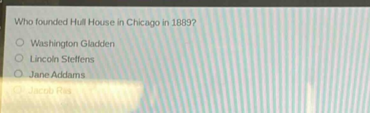 who founded hull house in chicago in 1889?\nwashington gladden\nlincoln steffens\njane addams\njacob riis