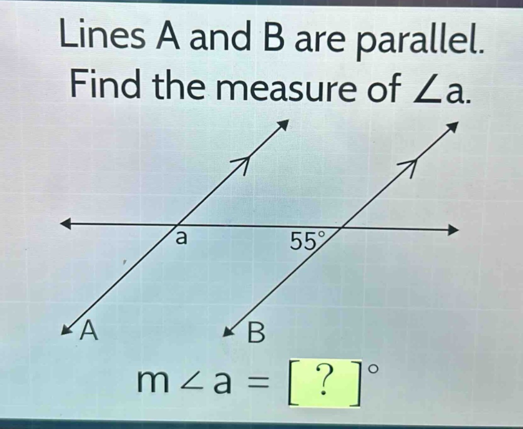 lines a and b are parallel. find the measure of ∠a. m∠a = ?°
