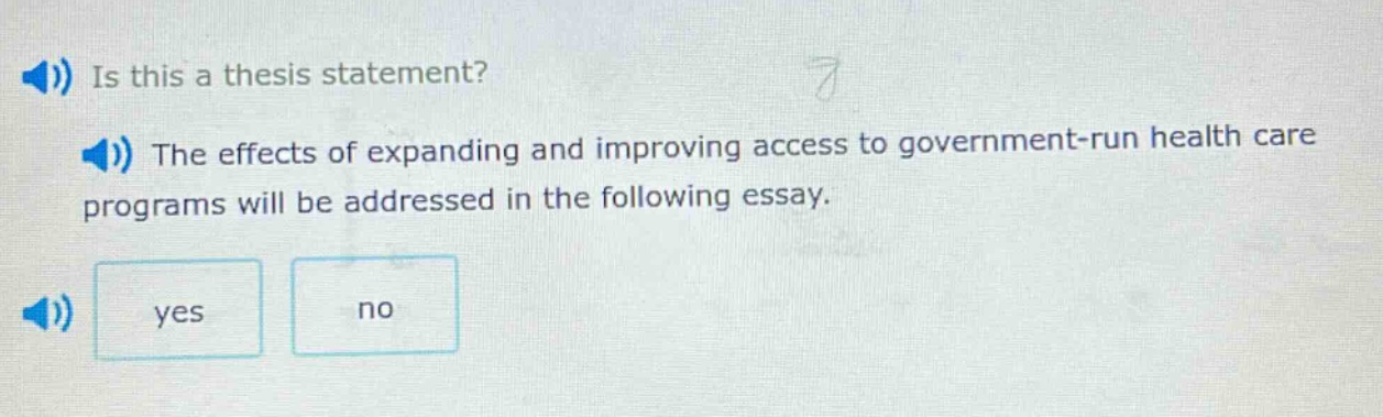 is this a thesis statement? the effects of expanding and improving access to government - run health care programs will be addressed in the following essay. yes no