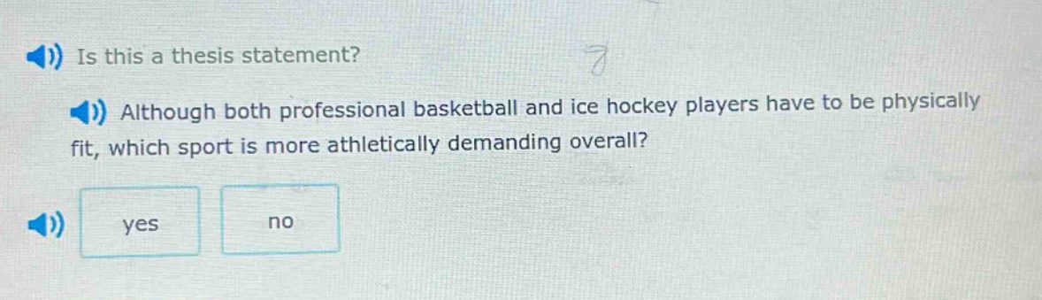 is this a thesis statement? although both professional basketball and ice hockey players have to be physically fit, which sport is more athletically demanding overall? yes no