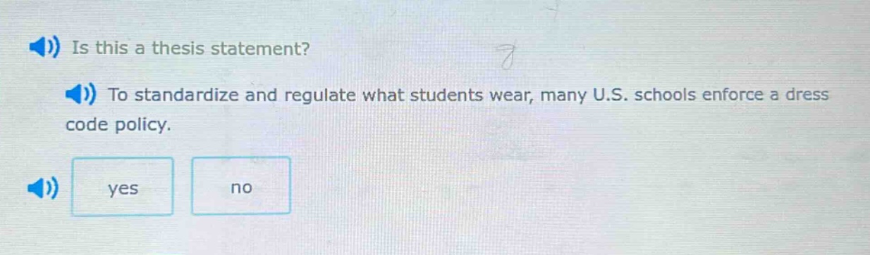 is this a thesis statement? to standardize and regulate what students wear, many u.s. schools enforce a dress code policy. yes no