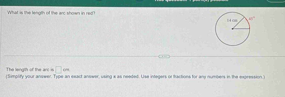 what is the length of the arc shown in red? the length of the arc is cm. (simplify your answer. type an exact answer, using π as needed. use integers or fractions for any numbers in the expression.)