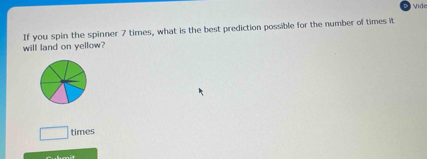 if you spin the spinner 7 times, what is the best prediction possible for the number of times it will land on yellow? times