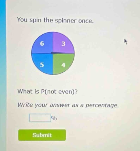 you spin the spinner once. what is p(not even)? write your answer as a percentage. % submit