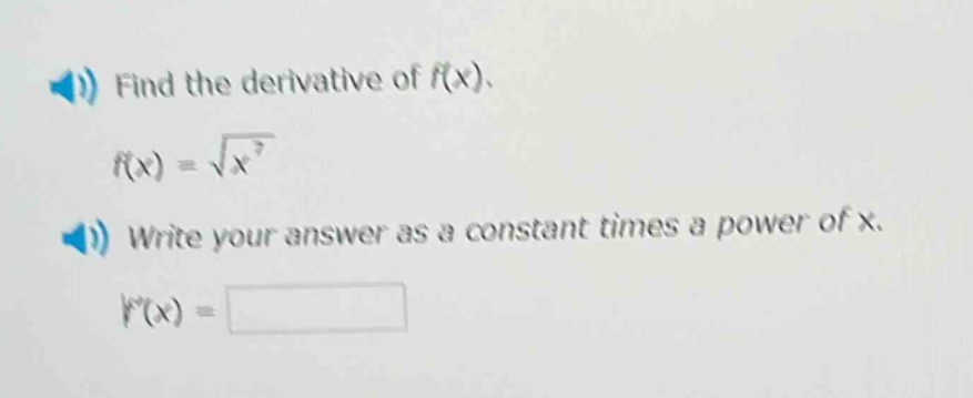 find the derivative of f(x). f(x) = √(x³) write your answer as a constant times a power of x. f(x) =