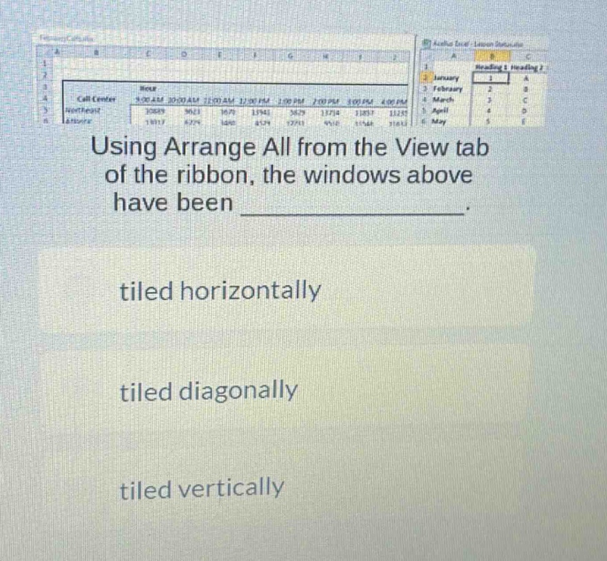 using arrange all from the view tab of the ribbon, the windows above have been _______________. tiled horizontally tiled diagonally tiled vertically