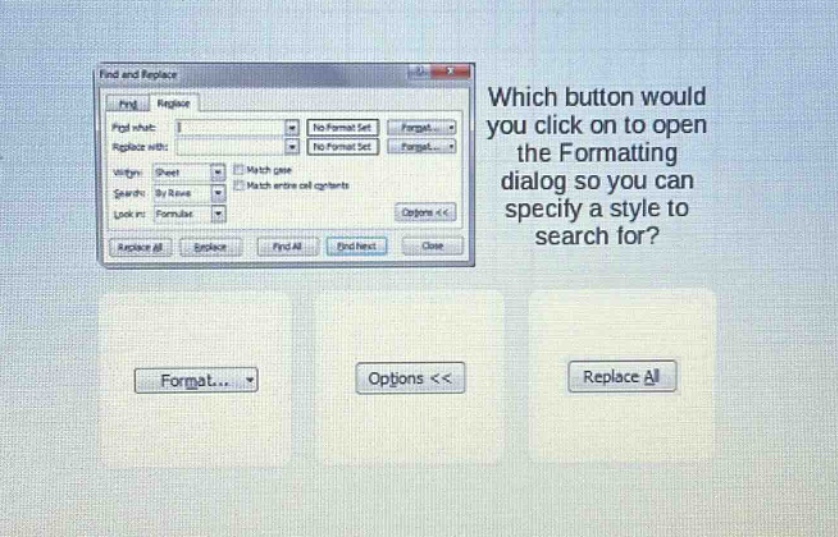 which button would you click on to open the formatting dialog so you can specify a style to search for? format... options << replace all