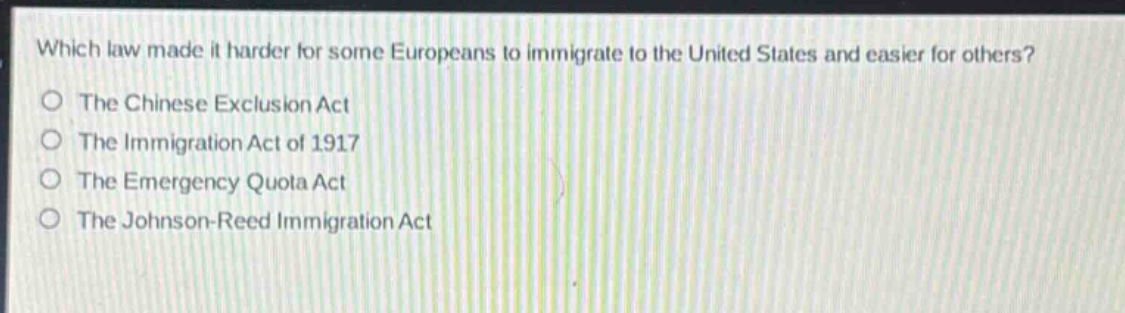 which law made it harder for some europeans to immigrate to the united states and easier for others?\nthe chinese exclusion act\nthe immigration act of 1917\nthe emergency quota act\nthe johnson - reed immigration act