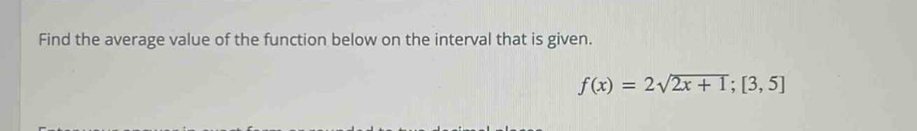 find the average value of the function below on the interval that is given. f(x) = 2√(2x + 1); 3, 5