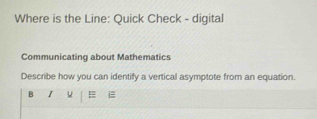 where is the line: quick check - digital\ncommunicating about mathematics\ndescribe how you can identify a vertical asymptote from an equation.