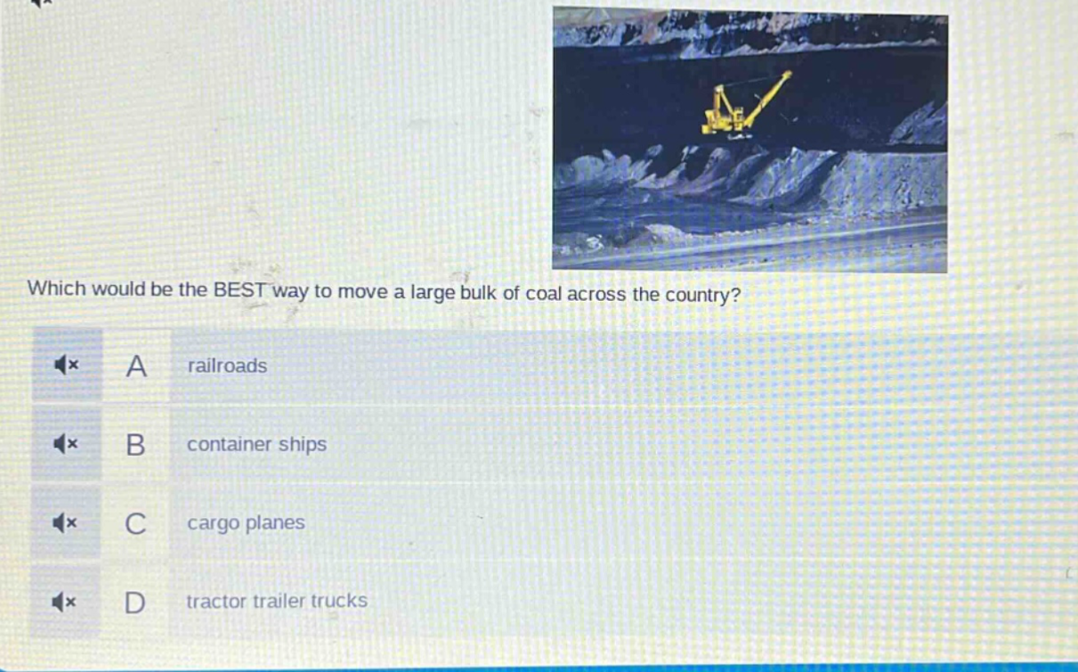 which would be the best way to move a large bulk of coal across the country? a railroads b container ships c cargo planes d tractor trailer trucks