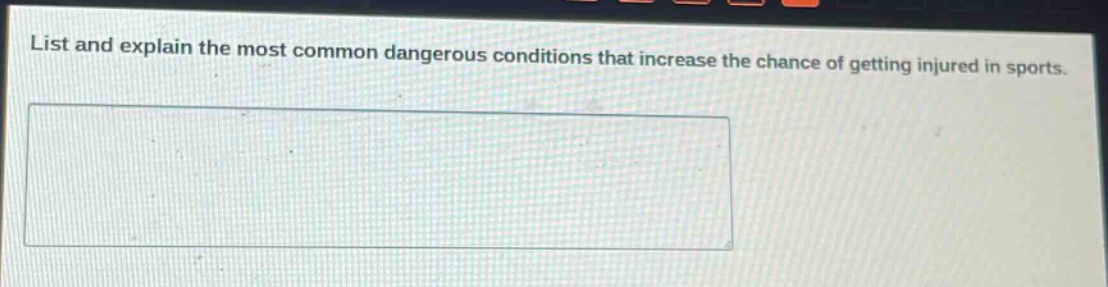 list and explain the most common dangerous conditions that increase the chance of getting injured in sports.