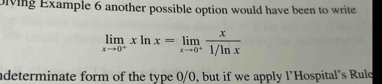 dividing example 6 another possible option would have been to write lim x→0+ x ln x = lim x→0+ x / (1/ln x) indeterminate form of the type 0/0, but if we apply l’hospital’s rule