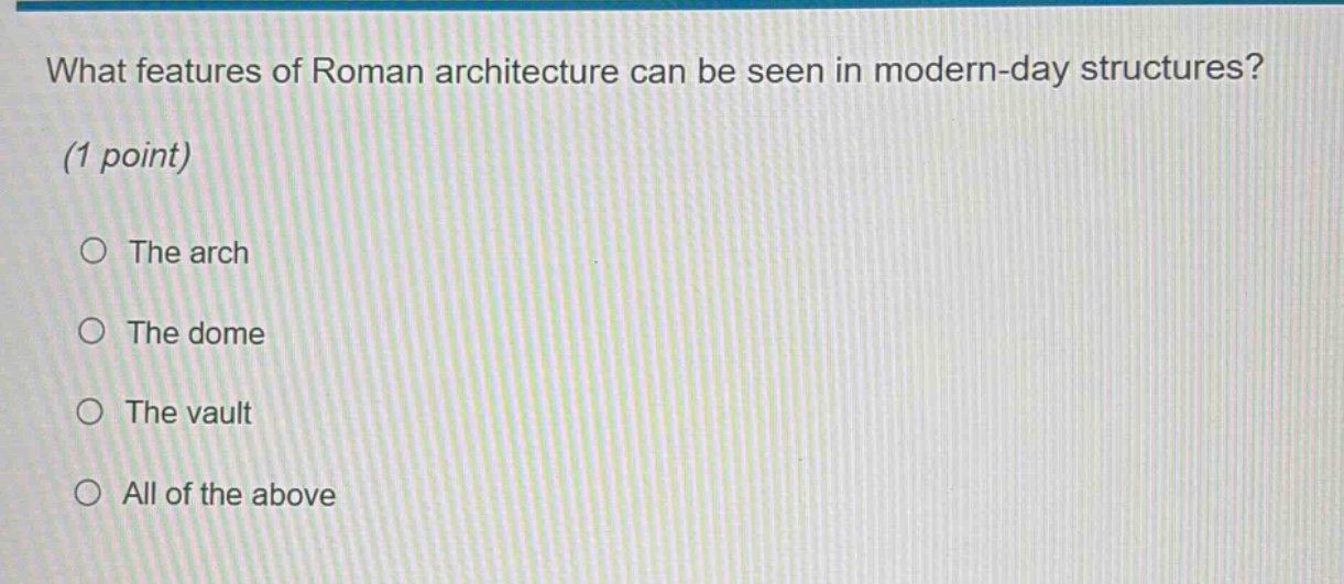 what features of roman architecture can be seen in modern - day structures? (1 point) the arch the dome the vault all of the above