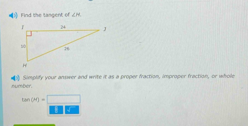 find the tangent of ∠h. simplify your answer and write it as a proper fraction, improper fraction, or whole number. tan(h) =