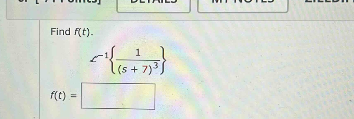 find f(t). ????⁻¹{1/(s + 7)³} f(t) =