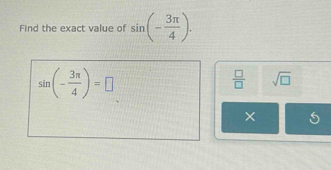 find the exact value of sin(-3π/4). sin(-3π/4) =