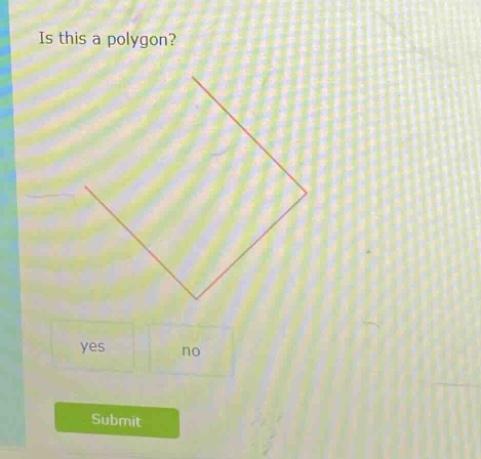 is this a polygon? yes no submit
