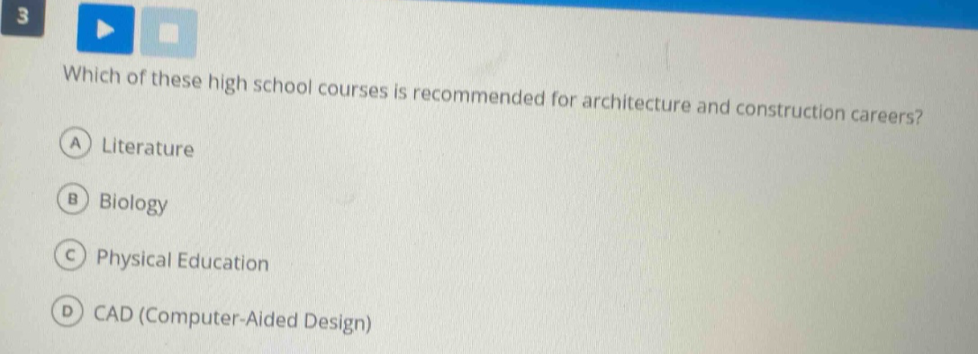 which of these high school courses is recommended for architecture and construction careers? a literature b biology c physical education d cad (computer - aided design)