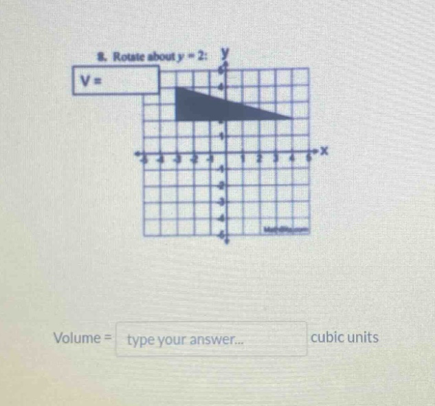 8. rotate about y = 2: v= volume = type your answer... cubic units