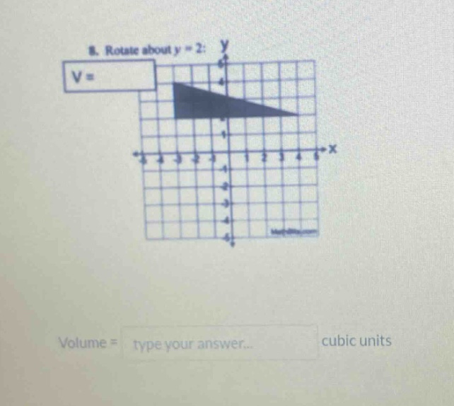 8. rotate about y = 2: y v = volume = type your answer... cubic units