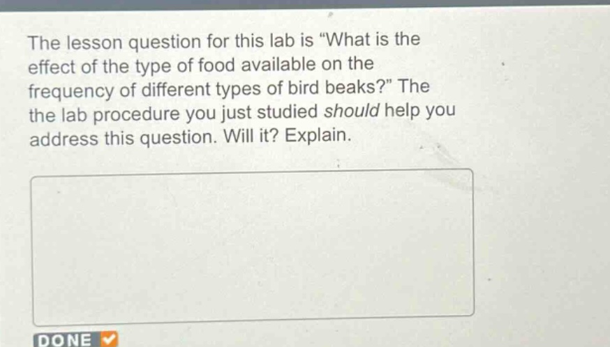 the lesson question for this lab is \what is the effect of the type of food available on the frequency of different types of bird beaks?\ the the lab procedure you just studied should help you address this question. will it? explain.