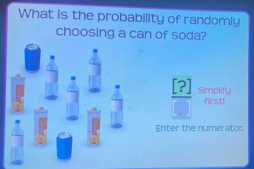 what is the probability of randomly choosing a can of soda? simplify first! enter the numerator.