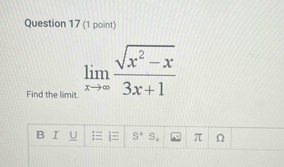 question 17 (1 point) find the limit. lim(x→∞) (√(x² - x))/(3x + 1)