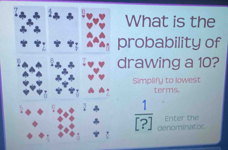 what is the probability of drawing a 10? simplify to lowest terms. enter the denominator.