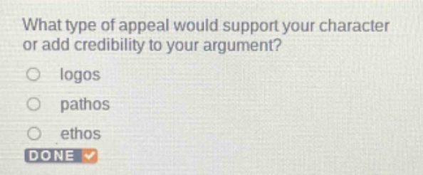 what type of appeal would support your character or add credibility to your argument?\nlogos\npathos\nethos