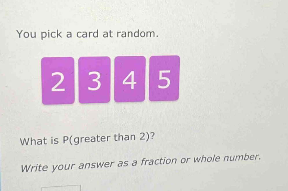 you pick a card at random. what is p(greater than 2)? write your answer as a fraction or whole number.