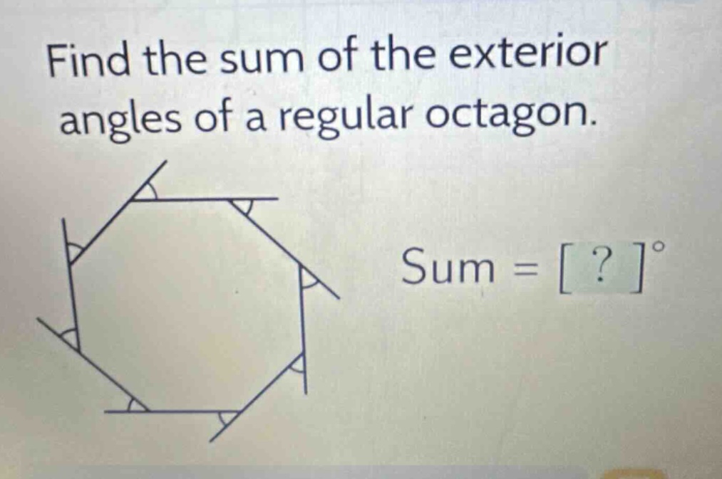 find the sum of the exterior angles of a regular octagon. sum = ?°