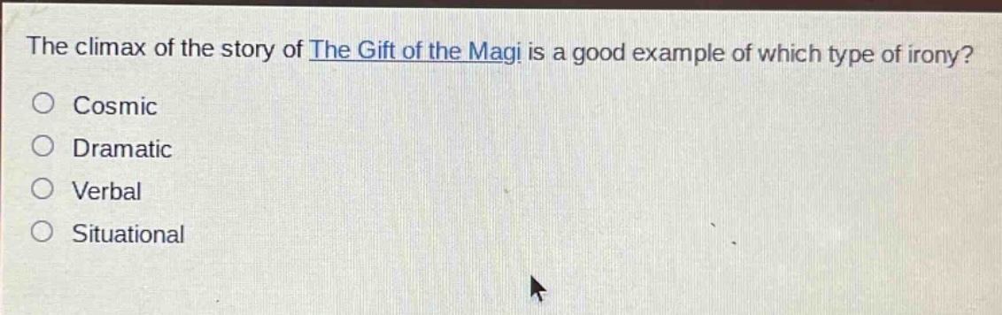 the climax of the story of the gift of the magi is a good example of which type of irony?\ncosmic\ndramatic\nverbal\nsituational