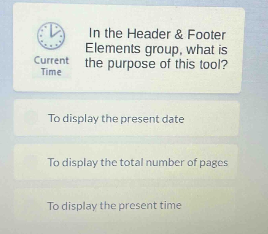 in the header & footer elements group, what is the purpose of this tool? to display the present date to display the total number of pages to display the present time