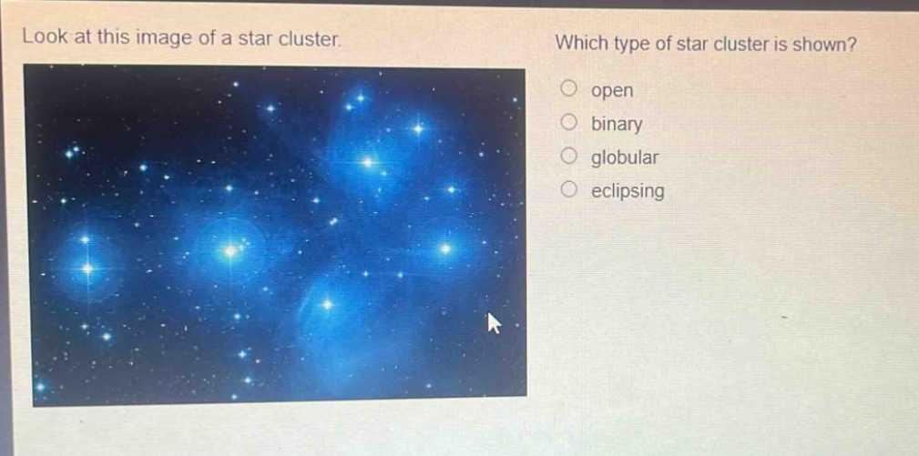 look at this image of a star cluster. which type of star cluster is shown? open binary globular eclipsing