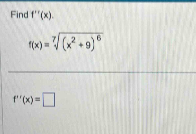 find f(x). f(x)=\\sqrt7{(x^{2}+9)^{6}} f(x)=□