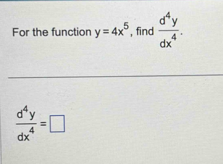for the function y = 4x^5, find d^4y/dx^4. d^4y/dx^4 =