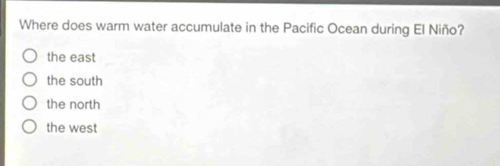 where does warm water accumulate in the pacific ocean during el niño? the east the south the north the west